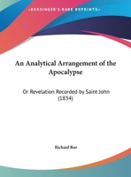An Analytical Arrangement of the Apocalypse, Or Revelation Recorded by Saint John: According to the Principles Developed Under the Name of ... of Bishop Lowth, Bishop Jebb, and Thomas Boys 1104611376 Book Cover