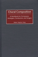 Choral Composition: A Handbook for Composers, Arrangers, Conductors, and Singers 0313315884 Book Cover