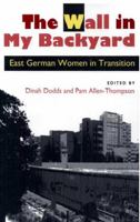 The Wall in My Backyard: East German Women in Transition 0870239333 Book Cover