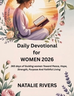 DAILY DEVOTIONAL FOR WOMEN 2026: 365 Days Of Guiding Women Toward Peace, Hope, Strength, Purpose, And Faithful Living B0FSQKY67P Book Cover