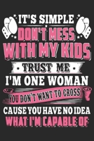 It's simple don't mess with my kids trust me i'm one woman if you don't want to cross cause you have no idea what i'm capable of: A beautiful line journal and Perfect gift journal for mom and daughter 1651157790 Book Cover