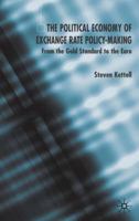 The Political Economy of Exchange Rate Policy-Making: From the Gold Standard to the Euro 1403920710 Book Cover