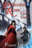 Princess Rose and the Crystal Castle 1466483059 Book Cover