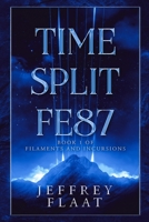 Time Split FE87: Book 1 of Filaments and Incursions B0C47X6TW8 Book Cover