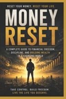 Money Reset: A Complete Guide to Financial Freedom, Discipline, and Building Wealth in a Changing World B0H52J9NN8 Book Cover