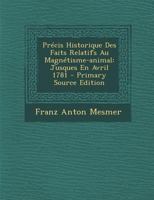 Pra(c)Cis Historique Des Faits Relatifs Au Magna(c)Tisme-Animal Jusques En Avril 1781, (A0/00d.1781) 2012763804 Book Cover