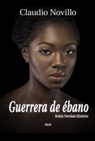 Guerrera de Ébano: Relato Histórico Novelado (Spanish Edition) B0858S6X1F Book Cover