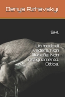 SHI. Un modo di vedere. Non filosofia. Non insegnamento. Ottica. (Italian Edition) B0H9S535Y9 Book Cover