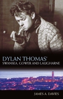Dylan Thomas's Swansea, Gower and Laugharne 1783160039 Book Cover