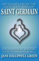 Messages from the Ascended Master Saint Germain: A Workbook of Spiritual Steps to Grow Your Soul 0615987176 Book Cover