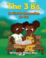 The 3 B's Be Kind, Be Responsible, Be You B0875Z66TJ Book Cover