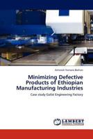 Minimizing Defective Products of Ethiopian Manufacturing Industries 3847378147 Book Cover