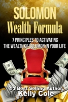 Solomon Wealth Formula: 7 Principles To Activating The Wealth Of Solomon In Your Life 0615975828 Book Cover