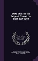 State Trials of the Reign of Edward the First, 1289-1293; 1163238635 Book Cover