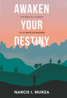 Awaken Your Destiny: The Biblical Journey from Faith to Success 1838079513 Book Cover