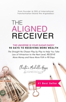 The Aligned Receiver: The Straight No Chaser Play by Play to Take Law of Attraction to the Next Level, RECEIVE More Money and Have More FUN in 90 Days (The AlignedSoul Series) 1099062551 Book Cover