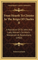 From Hearth to Cloister in the Reign of Charles II: A Narrative of Sir John and Lady Warner's So-Muc 0548719098 Book Cover