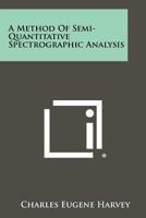 A Method of Semi-Quantitative Spectrographic Analysis 1258327015 Book Cover
