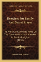 Exercises For Family And Secret Prayer: To Which Are Annexed Hints On The Common Practical Mistakes In Family Religion 1144368588 Book Cover
