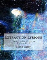 Extraction Lyrique: Photographie Abstraite R�colte 2015 1517543150 Book Cover