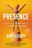 Presence: Bringing Your Boldest Self to Your Biggest Challenges 1409156028 Book Cover