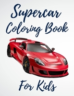 Supercar Coloring Book For Kids: A Collection Of The Greatest Sport And Luxury Car Designs To Color For Boys And Girls, Patterns For Relaxation And Stress Relief For Kids And Adults B08F6TXRLS Book Cover