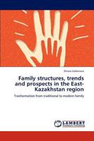Family structures, trends and prospects in the East-Kazakhstan region: Tranformation from traditional to modern family 3659275913 Book Cover