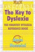The Key To Dyslexia: The Greatest Dyslexia Reference Book 1721081941 Book Cover