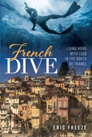 French Dive: Living More with Less in the South of France 1639820787 Book Cover