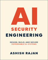 AI Security Engineering: Design, Build, and Secure Dependable AI Systems 1394387687 Book Cover