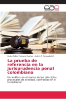 La prueba de referencia en la jurisprudencia penal colombiana: Un análisis en el marco de los principios procesales de oralidad, confrontación e inmediación 620215683X Book Cover