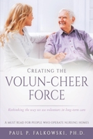 Creating the Volun-Cheer Force: Rethinking the Way We Use Volunteers in Long-Term Care 1733939423 Book Cover