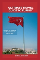 Ultimate travel guide to turkey: Unveiling the Treasures of the Crossroads of East and West B0C7J4Y7XH Book Cover