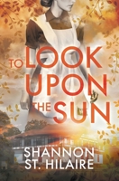 To Look Upon the Sun B0CZS3MC88 Book Cover