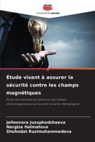 Étude visant à assurer la sécurité contre les champs magnétiques: Étude des méthodes de détection des champs électromagnétiques sur la santé humaine. Monographie 6206228770 Book Cover