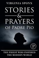 STORIES AND PRAYERS OF PADRE PIO: A MAN WHO INSPIRED THE MODERN WORLD 1729132774 Book Cover