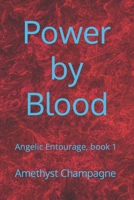 Power by Blood: Angelic Entourage, book 1 B09BLFHQKZ Book Cover