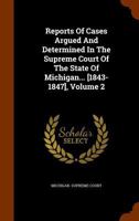 Reports of Cases Argued and Determined in the Supreme Court of the State of Michigan... [1843-1847], Volume 2 127549482X Book Cover