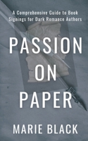 Passion on Paper: A Comprehensive Guide to Book Signings for Dark Romance Authors B0CJ45S15P Book Cover