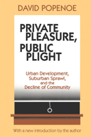 Private Pleasure, Public Plight: Urban Development, Suburban Sprawl, and the Decline of Community 1138530778 Book Cover