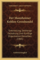 Der Mannheimer Kohlen-Grosshandel: Entwicklung, Seitherige Gestaltung Und Kunftige Organisation Desselben (1905) 116043915X Book Cover