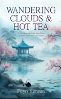 Wandering Clouds and Hot Tea: 33 Zen Stories to Calm Your Mind, Quiet the Noise, and Live Awake (Zen Life) B0FJRTWQ3Q Book Cover