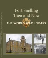 Fort Snelling Then and Now: The World War II Years 061546243X Book Cover