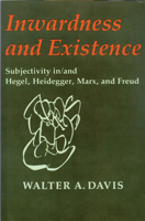 Inwardness and Existence: Subjectivity in/and Hegel, Heidegger, Marx, and Freud 0299120147 Book Cover