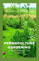 PERMACULTURE GARDENING FOR BEGINNERS AND AMATEUR: A Simple Step By Step Guide On DIY Permaculture Gardening For Beginners and Amateurs B08HS5K2PL Book Cover
