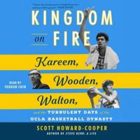 Kingdom on Fire: Kareem, Wooden, Walton, and the Turbulent Days of the UCLA Basketball Dynasty 1797176579 Book Cover