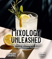 Mixology Unleashed: Creative Drink Revealed in 100+ Recipes Pictures Included (Cocktails Collection) B0FQ2J5PCJ Book Cover