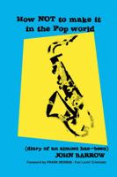 How NOT to Make It in the Pop World (diary of an almost has-been) 1412014131 Book Cover