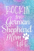 Rockin This German Shephard Mom Life: German Shepherd Dog Notebook Journal for Dog Moms with Cute Dog Paw Print Pages Great Notepad for Shopping Lists, Daily Diary, To Do List, Dog Mom Gifts or Presen 1697470114 Book Cover