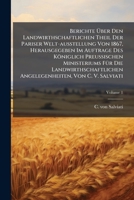 Berichte Über Den Landwirthschaftlichen Theil Der Pariser Welt-ausstellung Von 1867, Herausgegeben Im Auftrage Des Königlich Preußischen Ministeriums ... Angelegenheiten, Von C. V. Salviati, Volume 1 1245024108 Book Cover
